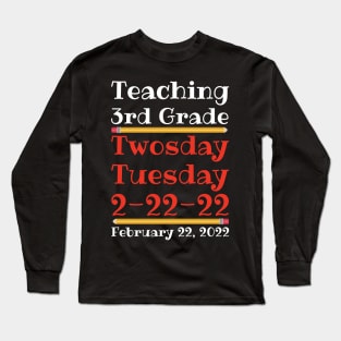 Teaching 3rd Grade Twosday Tuesday February 22 2022 Long Sleeve T-Shirt